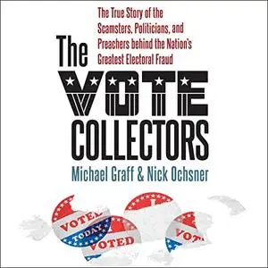 The Vote Collectors: The True Story of the Scamsters, Politicians, and Preachers Behind the Nation's Greatest [Audiobook]