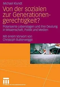 Von der sozialen zur Generationen-gerechtigkeit?: Polarisierte Lebenslagen und ihre Deutung in Wissenschaft, Politik und Medien