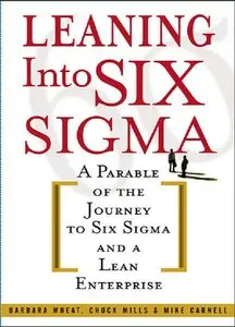 Leaning Into Six Sigma : A Parable of the Journey to Six Sigma and a Lean Enterprise (repost)