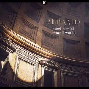 Poznań Chamber Choir - Media vita: Choral Works of Marek Raczyński (2017)