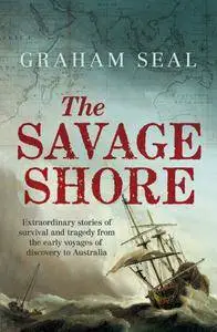 The Savage Shore: Extraordinary Stories of Survival and Tragedy from the Early Voyages of Discovery