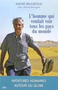 André Brugiroux, Jérôme Bourgine, "L’homme qui voulait voir tous les pays du monde"