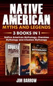 Native American Myths and Legends - 3 books in 1