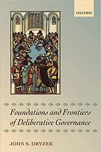 Foundations and Frontiers of Deliberative Governance (Repost)