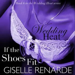 «Wedding Heat: If the Shoes Fit, Book 6 in the Wedding Heat Series» by Giselle Renarde