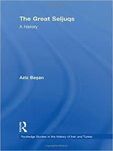 The Great Seljuqs: A History (Repost)
