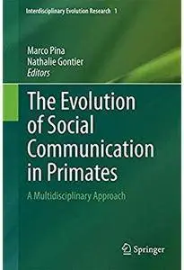 The Evolution of Social Communication in Primates: A Multidisciplinary Approach