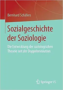 Sozialgeschichte der Soziologie: Die Entwicklung der soziologischen Theorie seit der Doppelrevolution (Repost)