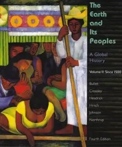 The Earth and Its Peoples: A Global History, Volume II: Since 1500, 4th Edition
