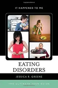 Eating Disorders: The Ultimate Teen Guide (It Happened to Me) (repost)