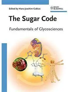 The Sugar Code: Fundamentals of Glycosciences [Repost]