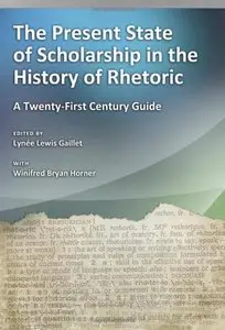 The Present State of Scholarship in the History of Rhetoric: A Twenty-First Century Guide