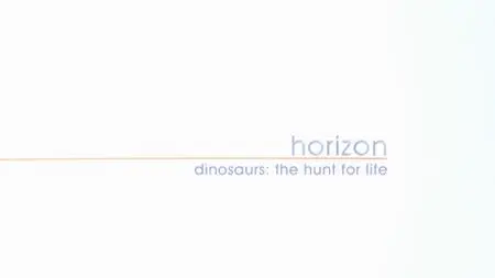 BBC Horizon - Dinosaurs: The Hunt for Life (2014)