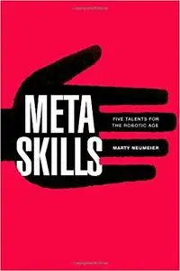 Metaskills: Five Talents for the Robotic Age