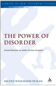 The Power of Disorder: Ritual Elements in Mark's Passion Narrative [Repost]