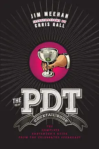 The PDT Cocktail Book: The Complete Bartender's Guide from the Celebrated Speakeasy (repost)