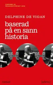 «Baserad på en sann historia» by Delphine de Vigan