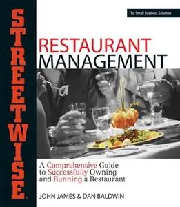 «Streetwise Restaurant Management: A Comprehensive Guide to Successfully Owning and Running a Restaurant» by John James,
