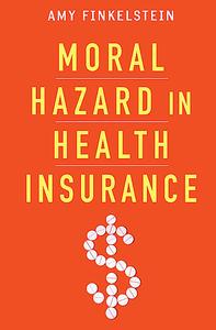 «Moral Hazard in Health Insurance» by Amy Finkelstein