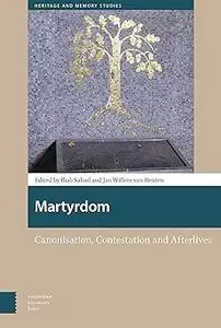 Martyrdom: Canonisation, Contestation and Afterlives