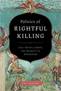 Politics of Rightful Killing: Civil Society, Gender, and Sexuality in Weblogistan