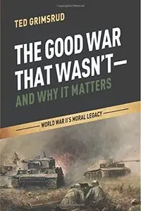 The Good War That Wasn't-and Why It Matters