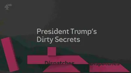 Channel 4 - Dispatches: President Trump's Dirty Secrets (2017)
