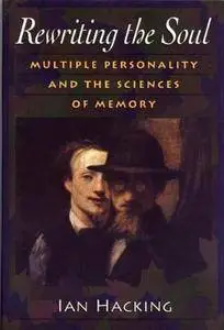 Rewriting the Soul: Multiple Personality and the Sciences of Memory