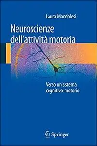 Neuroscienze dell'attività Motoria: Verso un Sistema Cognitivo-Motorio