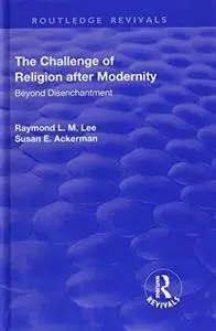 The Challenge of Religion after Modernity: Beyond Disenchantment