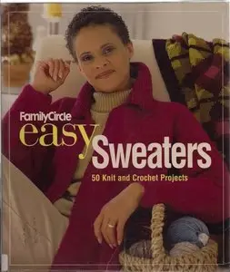 Family Circle Easy Sweaters: 50 Knit and Crochet Projects