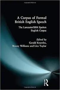 A Corpus of Formal British English Speech: The Lancaster/IBM Spoken English Corpus