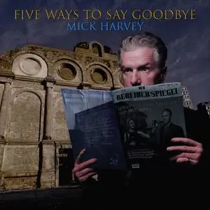 Mick Harvey - Five Ways to Say Goodbye (2024) [Official Digital Download 24/48]