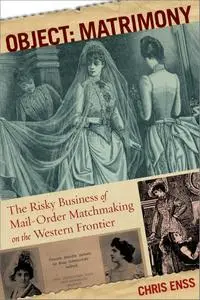 Object: Matrimony: The Risky Business of Mail-Order Matchmaking on the Western Frontier