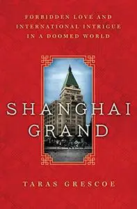 Shanghai Grand: Forbidden Love and International Intrigue in a Doomed World