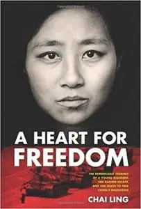 A Heart for Freedom: The Remarkable Journey of a Young Dissident, Her Daring Escape, and Her Quest to Free China's Daughters