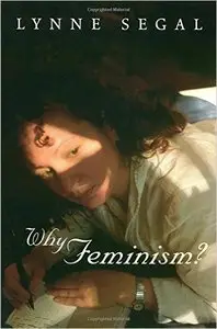 Lynne Segal - Why Feminism?: Gender, Psychology, Politics