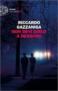 Riccardo Gazzaniga - Non devi dirlo a nessuno