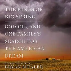 The Kings of Big Spring: God, Oil, and One Family's Search for the American Dream [Audiobook]