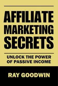 Affiliate Marketing Secrets: Unlock the Power of Passive Income