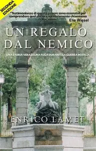 Enrico Lamet - Un Regalo dal Nemico. Una storia vera di una fuga durante la Guerra in Italia