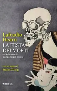 Lafcadio Hearn - La festa dei morti e altri racconti giapponesi di magia