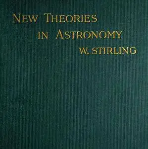 «New Theories in Astronomy» by Willam Stirling