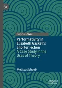 Performativity in Elizabeth Gaskell’s Shorter Fiction: A Case Study in the Uses of Theory