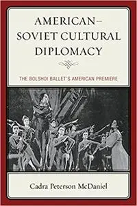 American–Soviet Cultural Diplomacy: The Bolshoi Ballet's American Premiere