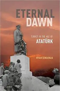 Eternal Dawn: Turkey in the Age of Ataturk