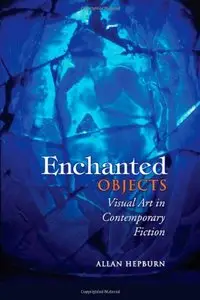 Enchanted Objects: Visual Art in Contemporary Fiction