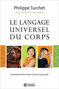 Le langage universel du corps : Comprendre l'être humain à travers la gestuelle - Philippe Turchet (Repost)