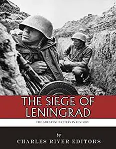 The Greatest Battles in History: The Siege of Leningrad