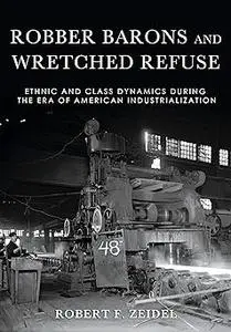 Robber Barons and Wretched Refuse: Ethnic and Class Dynamics during the Era of American Industrialization